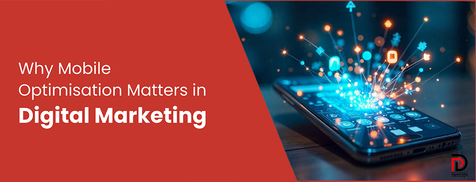 Why Mobile Optimisation Matters in Digital Marketing